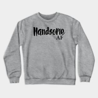 Handsome AF Crewneck Sweatshirt